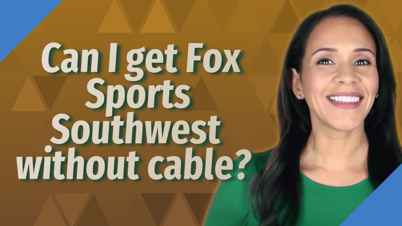 Can I get Fox Sports Southwest without cable?