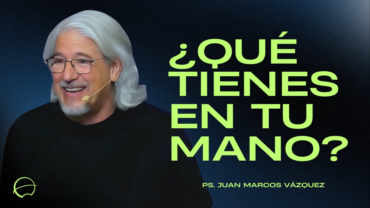 ¿Qué Tienes en tu Mano? | Juan Marcos Vázquez | Iglesia Unida de Vigo