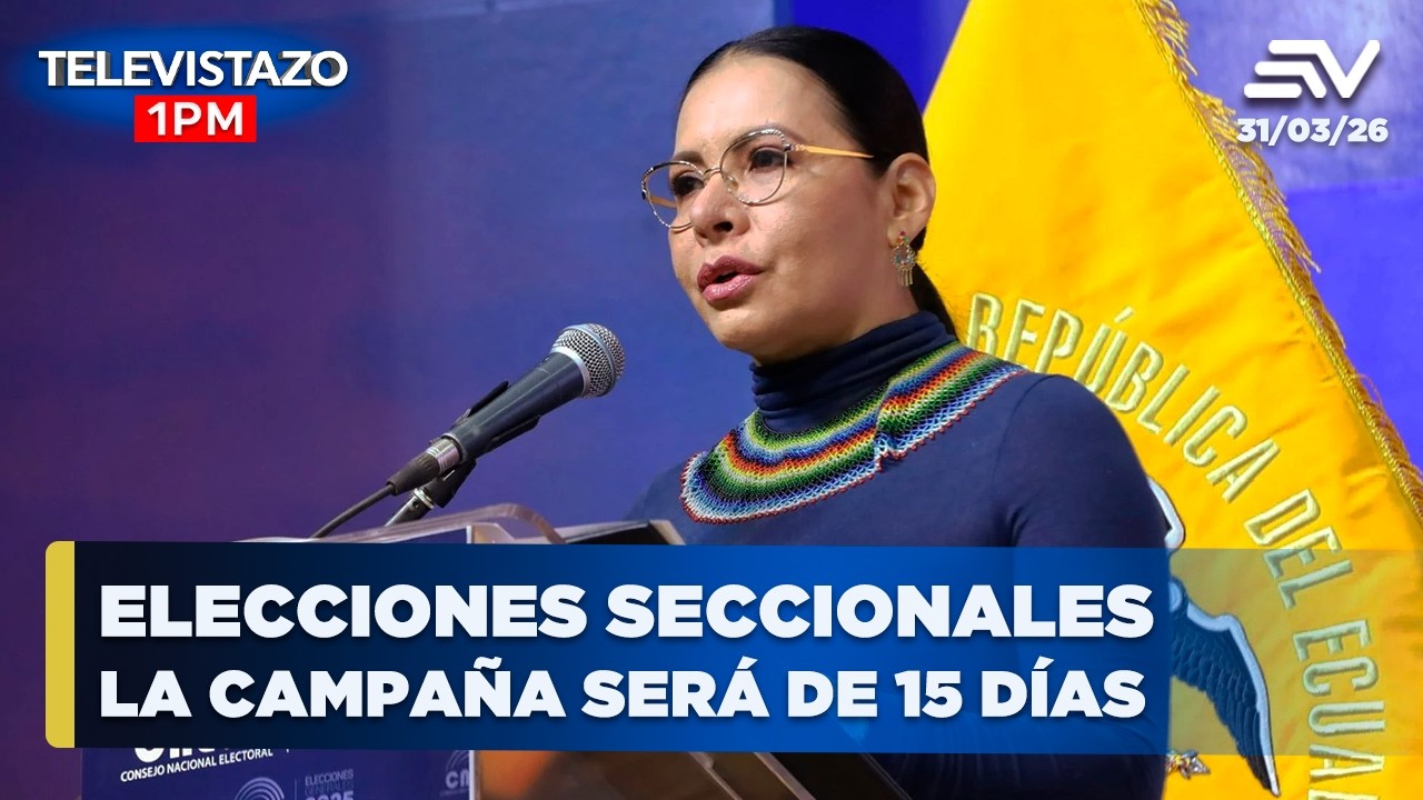 Noticias Televistazo1PM | Elecciones seccionales la campa&ntilde;a ser&aacute; de 15 d&iacute;as  | 31 Marzo 2026