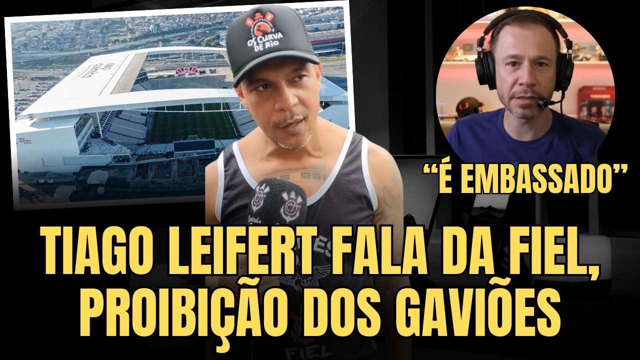 TIAGO LEIFERT FALA DA FIEL TORCIDA | GAVI&Otilde;ES DA FIEL PROIBIDA DE ENTRAR NOS EST&Aacute;DIOS