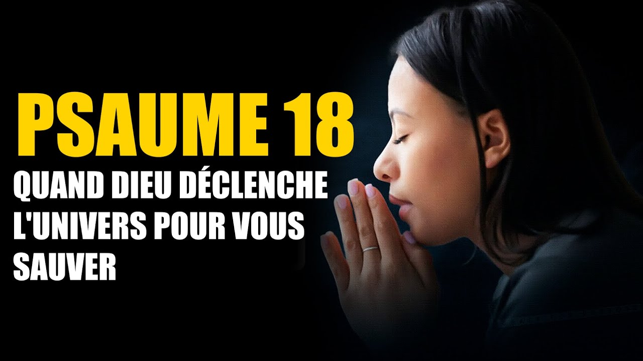 Quand les ennemis vous encerclent activez la puissance surnaturelle du Psaume 18