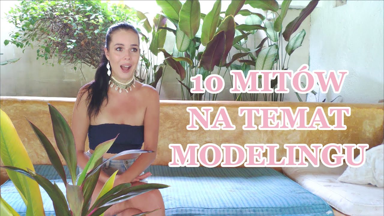 10 MITÓW na temat modelingu! Modelki są dla siebie wredne? Nic nie jedzą i imprezują za darmo!?