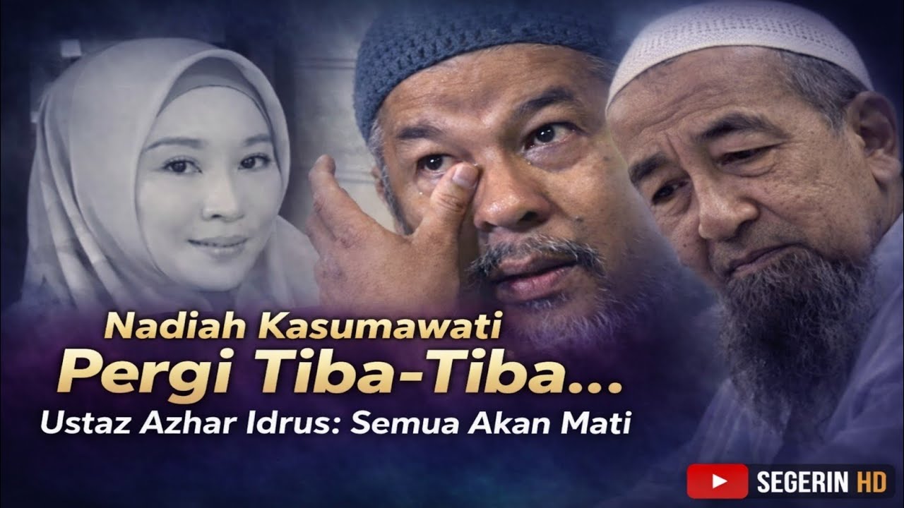 Nadiah Kasumawati Telah Pergi… Nasihat Ustaz Azhar Idrus