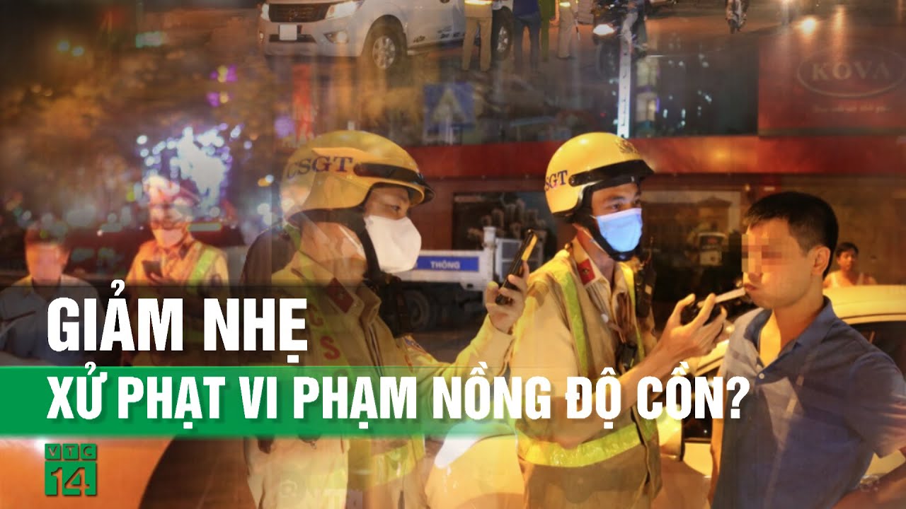Hạ mức phạt vi phạm nồng độ cồn có hợp lý?| VTC14