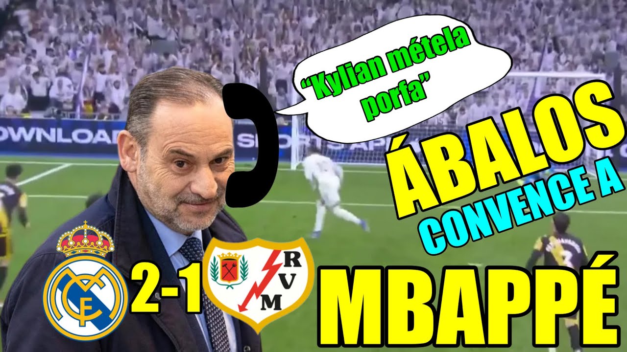 REAL MADRID 2-1 RAYO VALLECANO - ÁBALOS desde la CÁRCEL llama a MBAPPÉ y le CONVENCE de GANAR