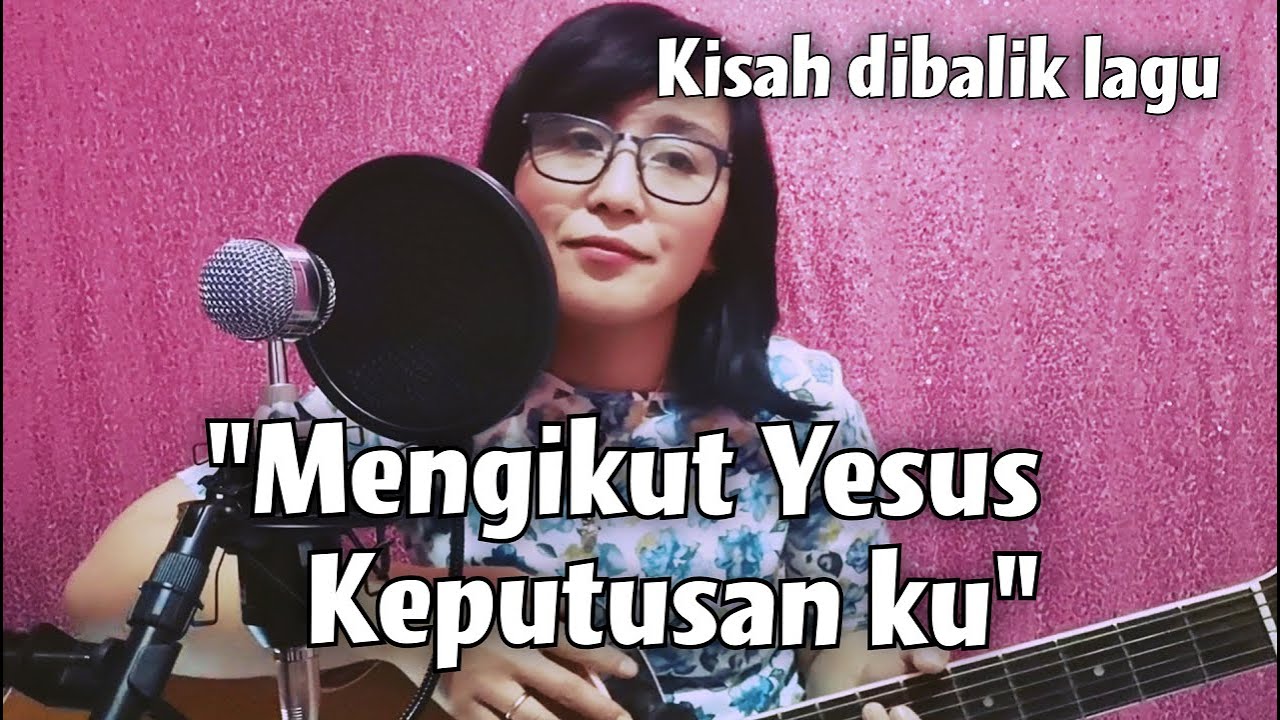 Kisah Pilu dibalik lagu MENGIKUT YESUS KEPUTUSANKU | based true story I Have Decided to Follow Jesus