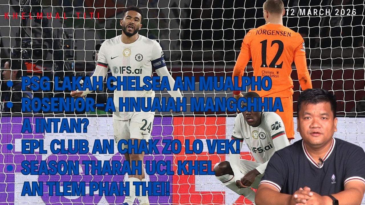 Paris khawpui atangin phurrit nen Chelsea an haw! Season tharah English club UCL khel an tlem dawn?