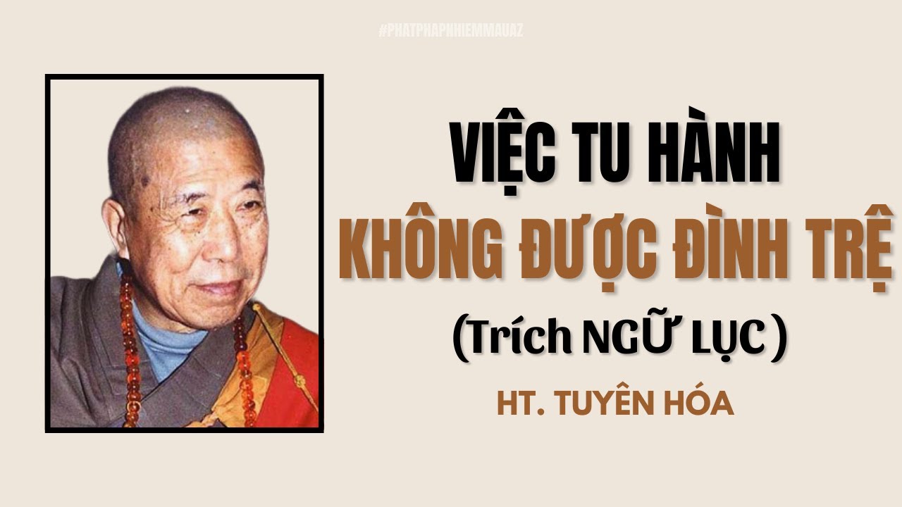 Vì sao việc TU HÀNH không được để bị ĐÌNH TRỆ ? | Ngữ Lục | 1 | Hòa Thượng Tuyên Hóa Khai Thị