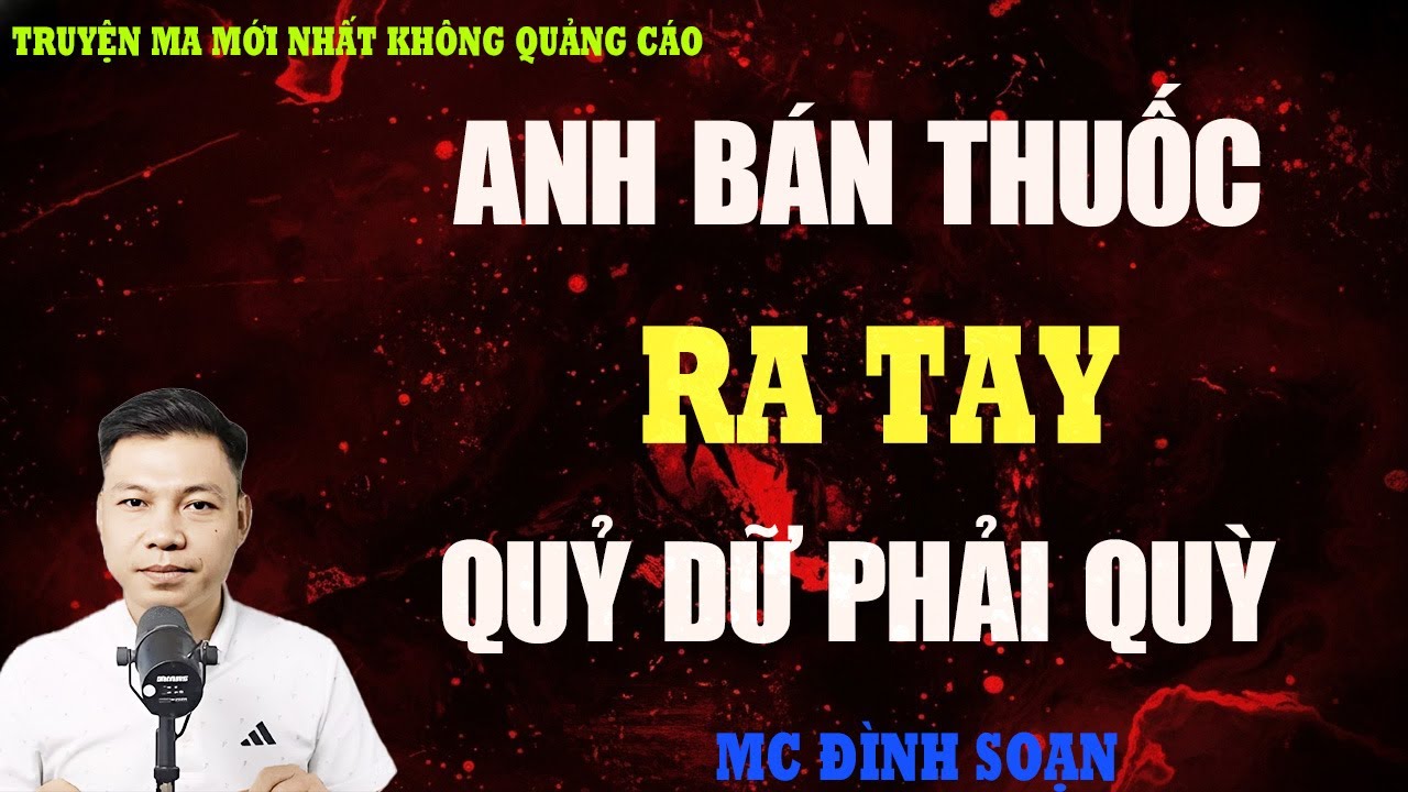 TRUYỆN MA：ANH BÁN THUỐC DẠO RA TAY, QUỶ DỮ PHẢI QUỲ | TRUYỆN MA VIỆT NAM RÙNG RỢN