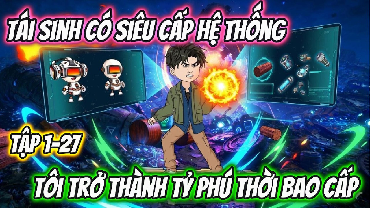 Tái Sinh Có Siêu Cấp Hệ Thống, Tôi Trở Thành Tỷ Phú Thời Bao Cấp. Tập 1-27 | Tiểu Hà Review
