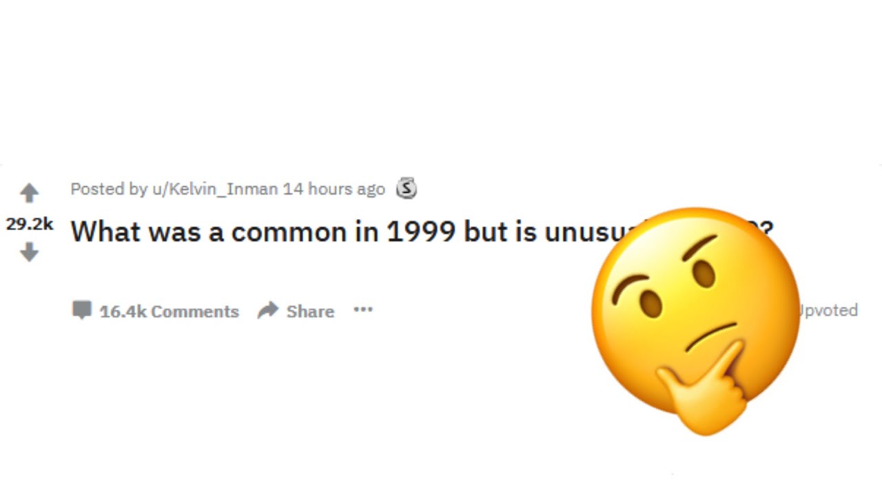 NORMAL in 1999, UNUSUAL TODAY | r/AskReddit Answers & Responses