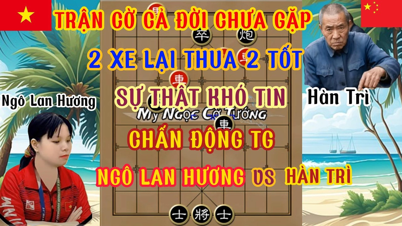 Ngô lan Hương chơi trận cờ hay lối đánh hy hữu cả đời khó gặp 2 xe lại thua 2 tốt chấn động TG...
