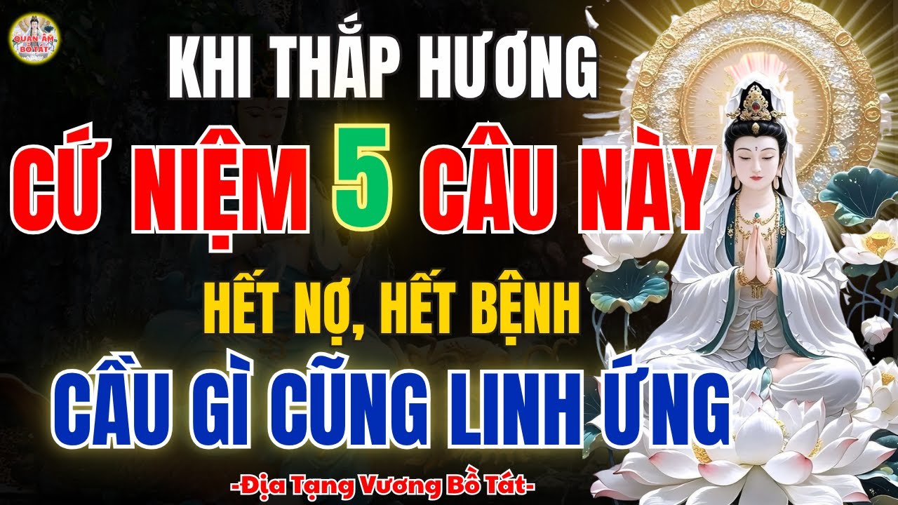 Quan Âm Bồ Tát Dạy Khi Thắp Hương, Niệm 5 Câu Này Để Tâm Lắng Lại và Cả Nhà Được Yên