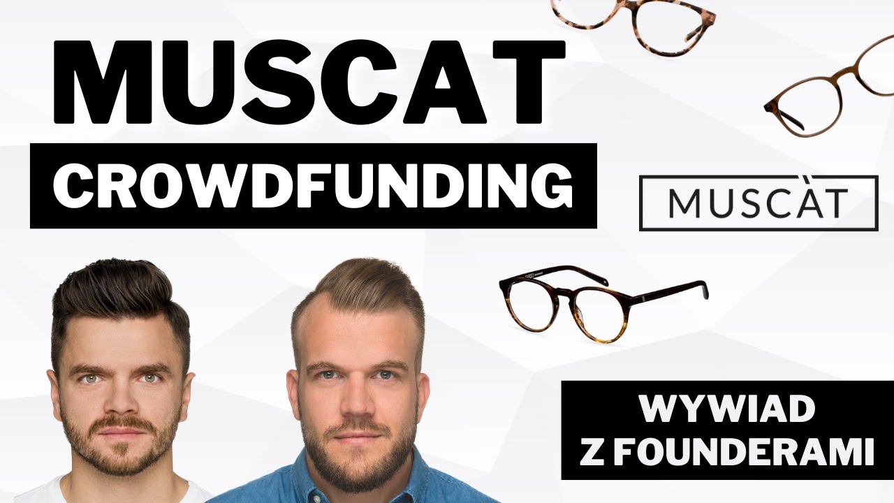 Crowdfunding MUSCAT: Zainwestuj w producenta okularów i soczewek | Wywiad z founderami MUSCAT