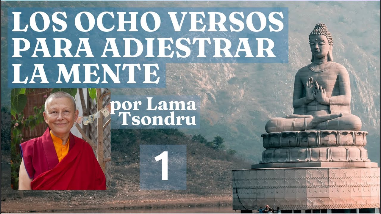 Los Ocho Versos para Adiestrar la Mente - 1 - por Lama Tsondru