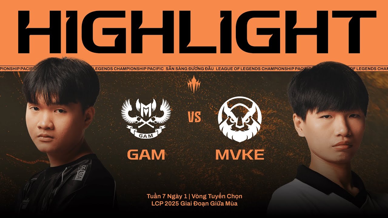 HIGHLIGHT | GAM vs MVKE | LCP 2025 Giai Đoạn Giữa M&ugrave;a - V&ograve;ng Tuyển Chọn