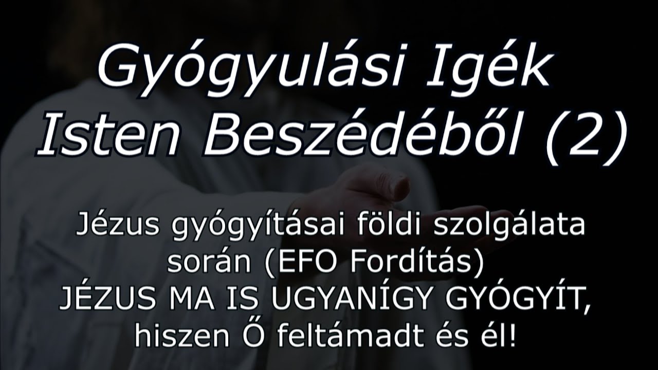 Gyógyulási Igék a Szentírásból (2) Jézus Gyógyításai Földi Szolgálata Alatt. Ő MOST IS GYÓGYÍT