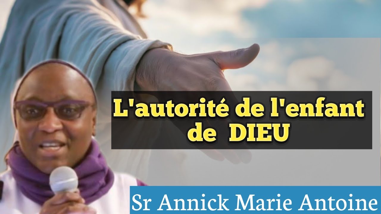 L'autorité de l'enfant de Dieu et du croyant. Sr Annick Marie Antoine.🔥❤️🔥