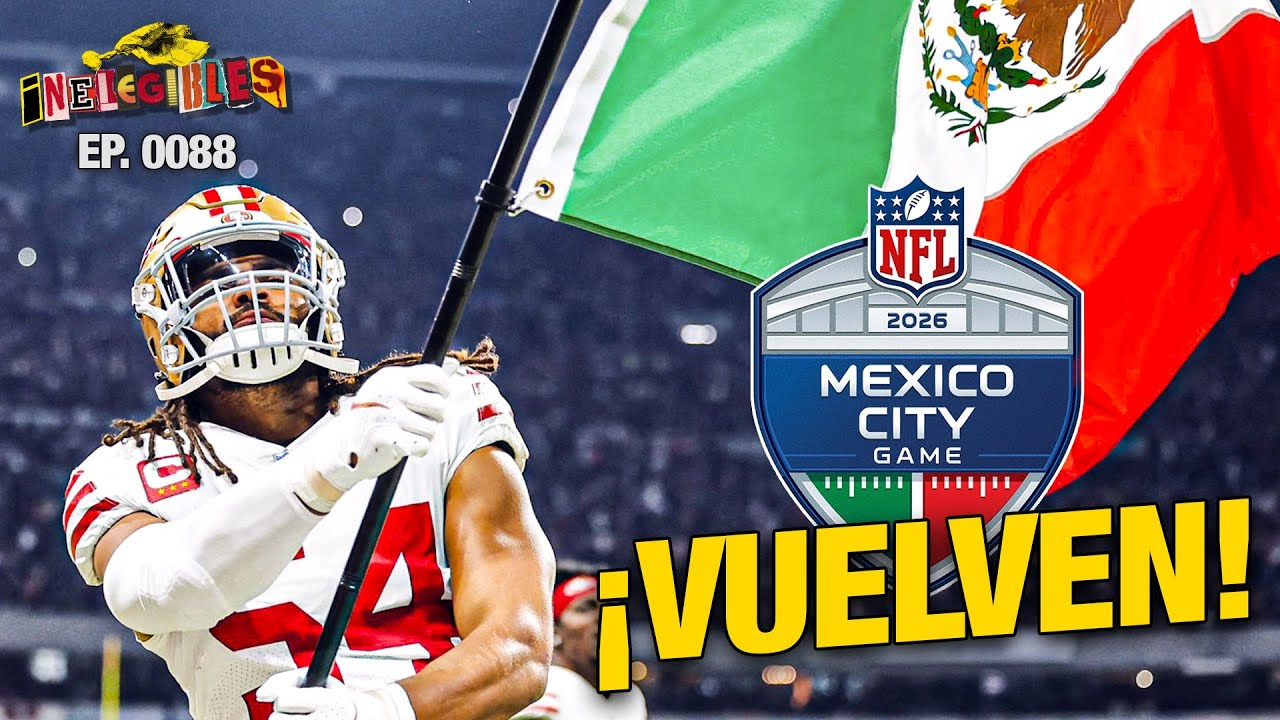 ¡49ers jugarán en México en 2026! - Inelegibles NFL - EP 0088