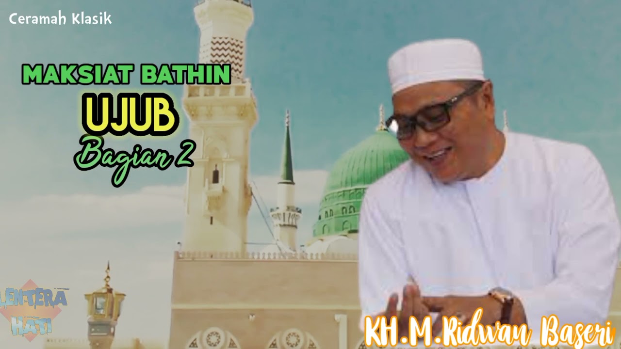 Sifat Ujub Bagian 2 - Penyakit Hati Yang Harus Dihindari - Ceramah Tasawuf Guru Kapuh