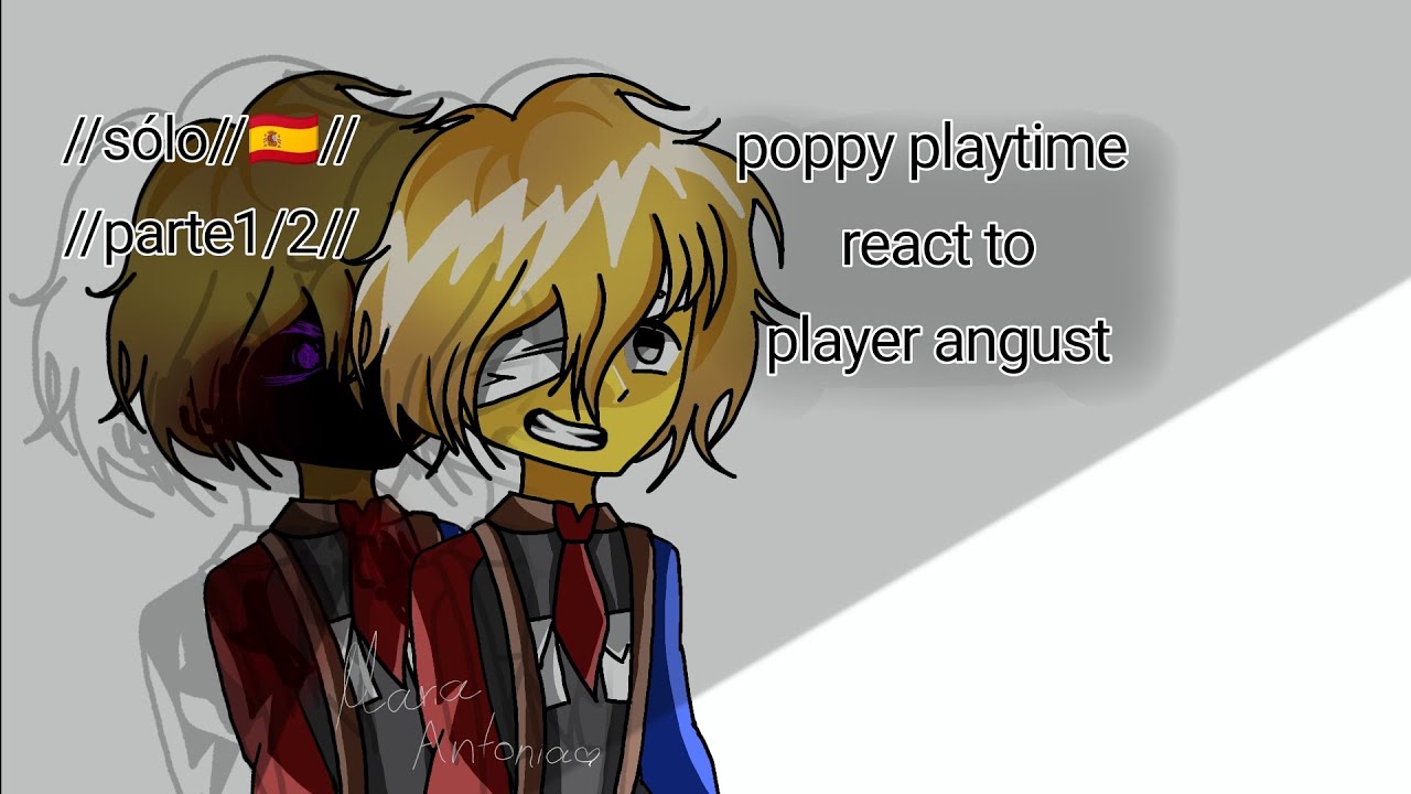 //🇪🇸//Poppy Playtime react to player angust//1/2//leer descripción por favor//ಥ_ಥ//