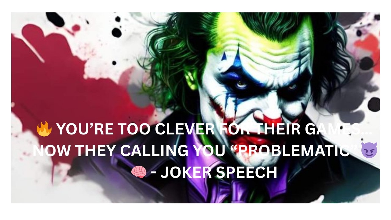 🔥 YOU’RE TOO CLEVER FOR THEIR GAMES… NOW THEY CALLING YOU “PROBLEMATIC” 😈🧠 - JOKER SPEECH