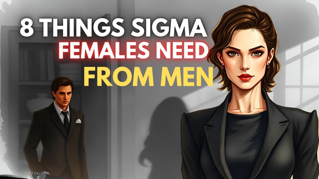 8 Things Sigma females NEED From Men