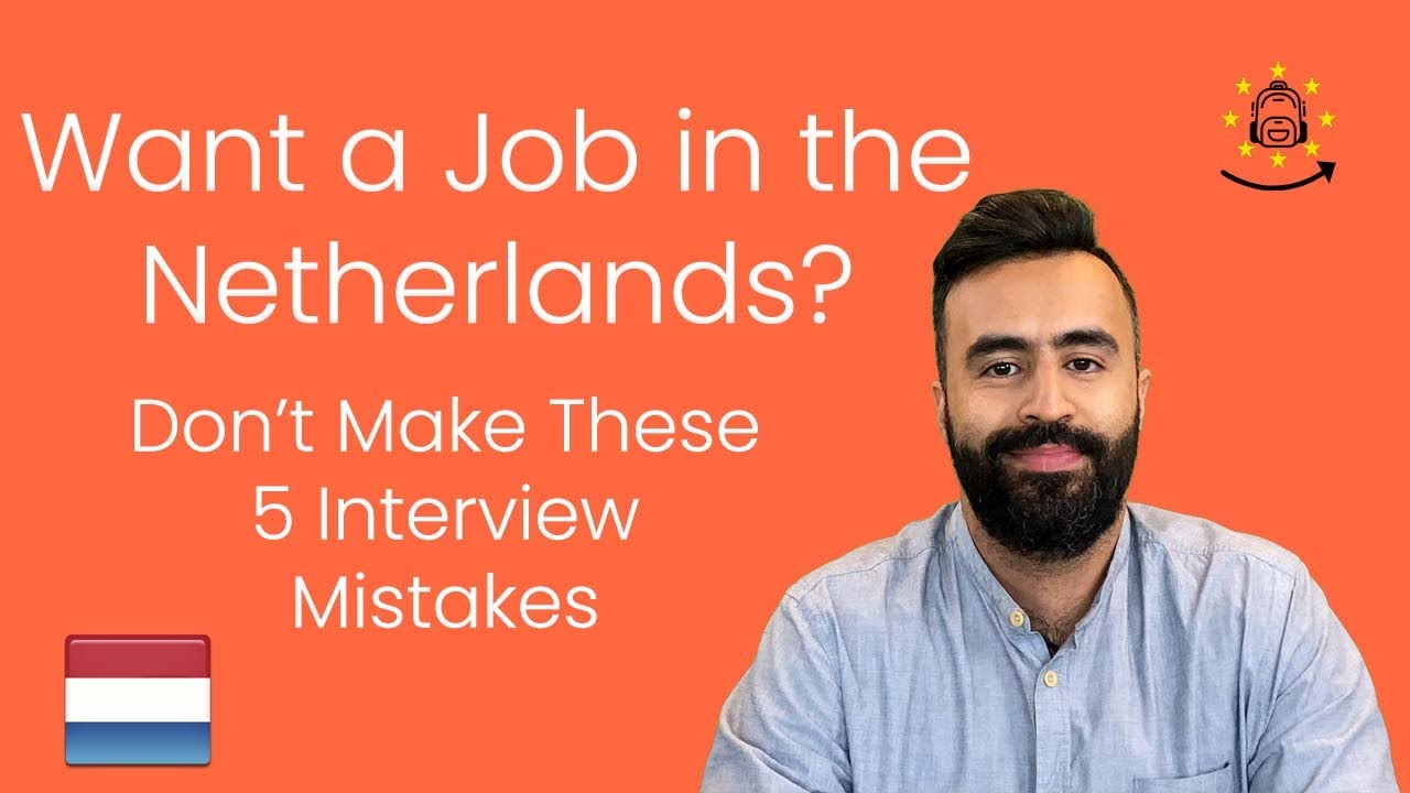 Want a Job in the Netherlands Don’t Make These 5 Interview Mistakes