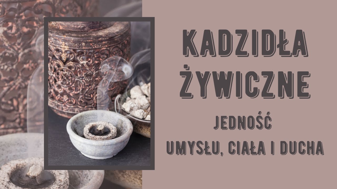 KADZIDŁA ŻYWICZNE - jedność ciała, umysłu i ducha