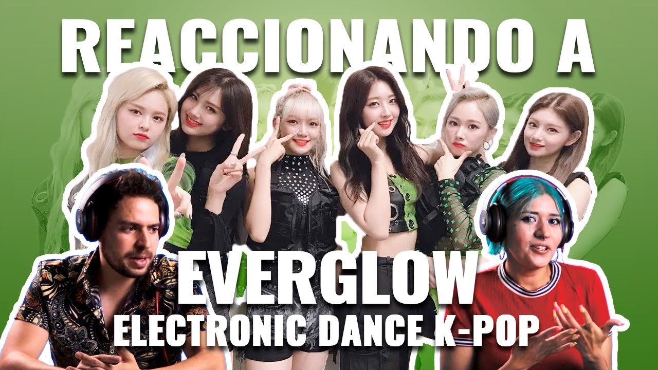 Everglow: Electronic Dance K-Pop | Reaccionando