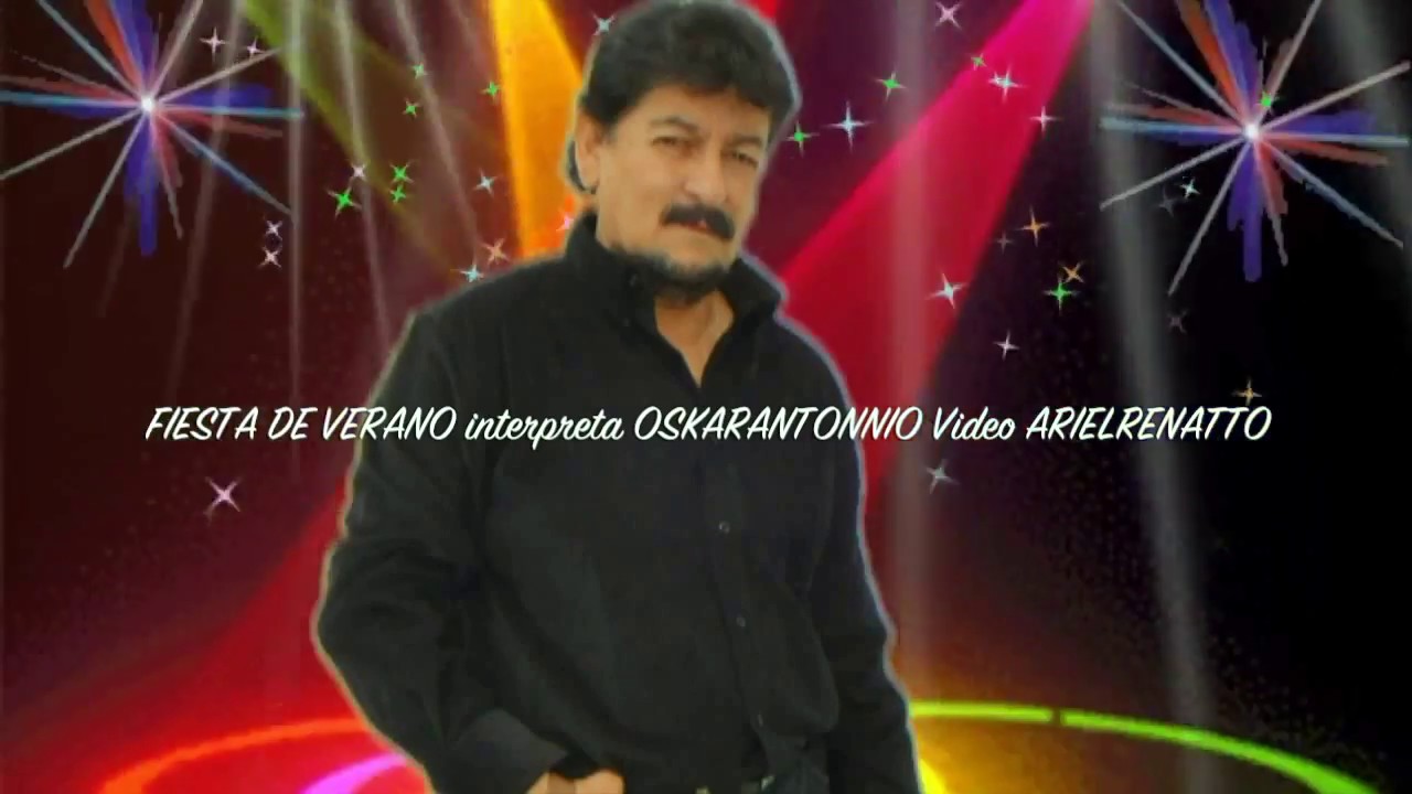 FIESTA DE VERANO Interpreta OscarAntonio OSKARANTO Coros HERMI MARQUEZ V.  Video ARIEL R. ALVAREZ V.