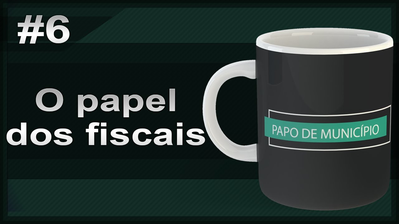 O PAPEL DOS FISCAIS - Papo de Município #6