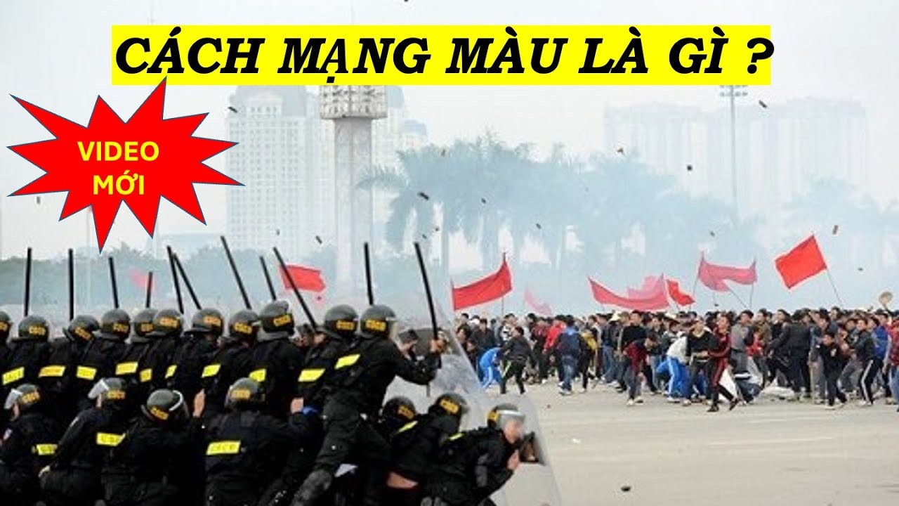 Cách Mạng Màu Là Gì? Việt Nam Có Bị Tấn Công Bằng Cách Mạng Màu Không?