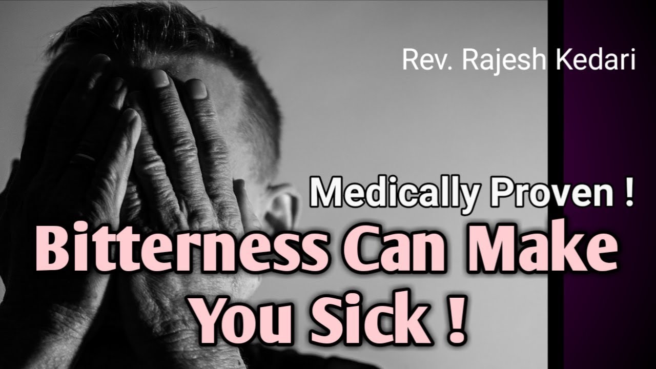 Bitterness Can Make You Sick !