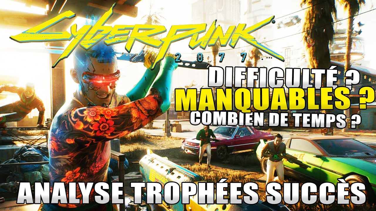 CYBERPUNK 2077 : ANALYSE TROPH&Eacute;ES / SUCCES, MANQUABLE, DIFFICULT&Eacute; : SANS SPOIL ! Guide Platine 1000G