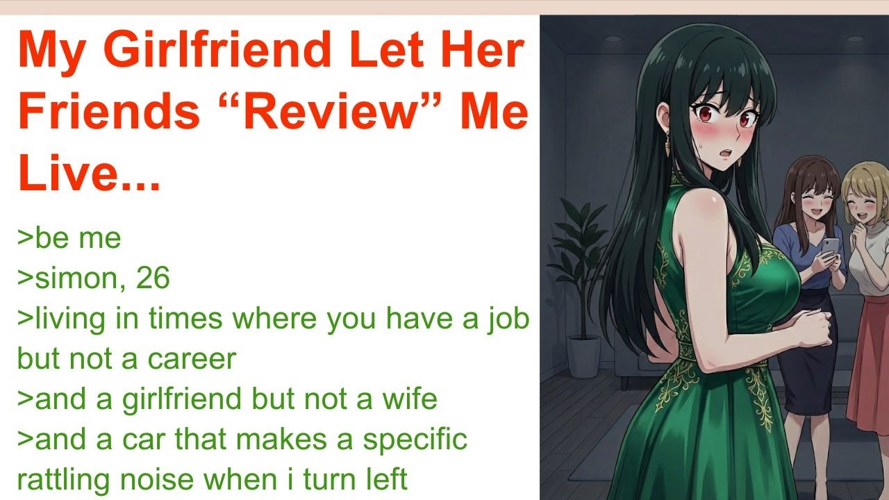 My Girlfriend Let Her Friends “Review” Me Live... | 4chan Greentext Stories