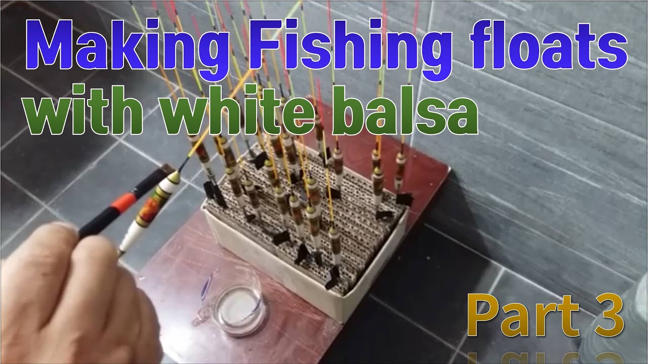 Making Fishing floats with white balsa (Part 3)