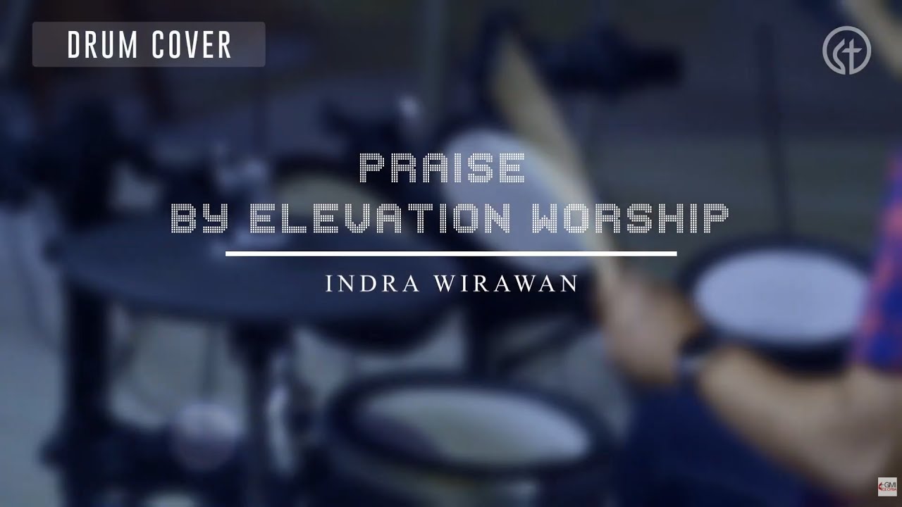 &ldquo;Praise&rdquo; by Elevation Worship - Drum Cover by Indra Wirawan