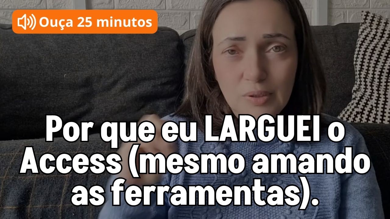 Por que eu LARGUEI o Access (mesmo amando as ferramentas).