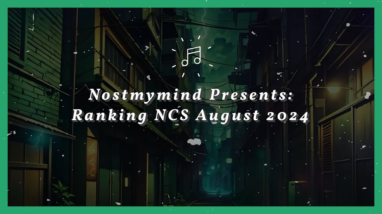 Nostmymind Presents: Ranking NCS August 2024