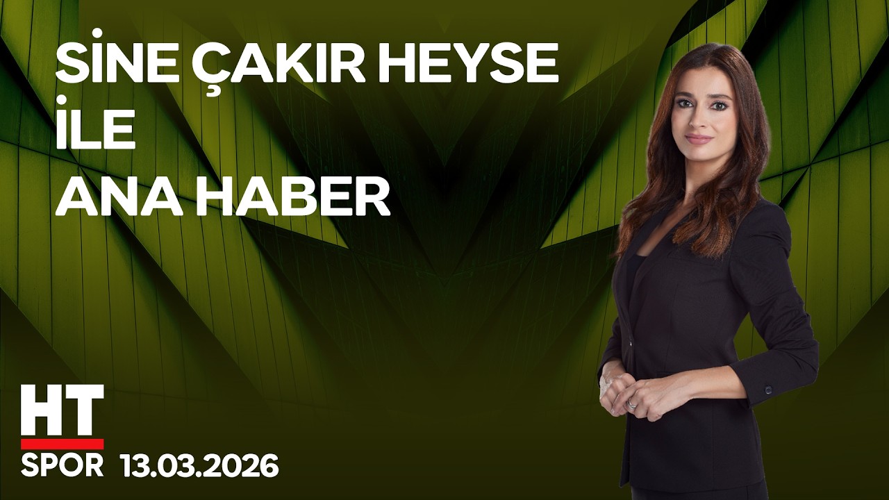 Sine Çakır Heyse ile Ana Haber - 13 Mart 2026