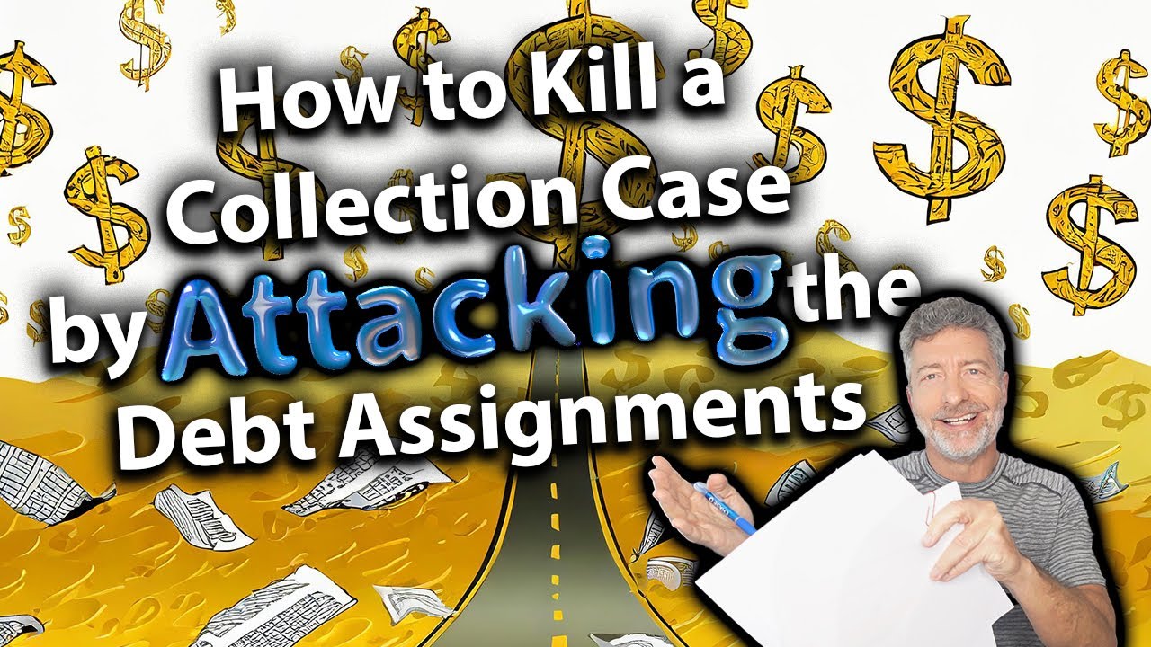 How to Kill a Debt Collection Case by attacking the Debt Assignments