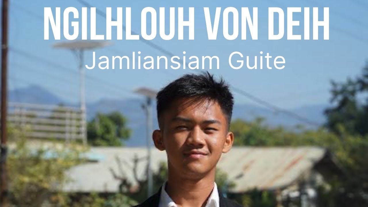NGILH LOUH VON DEIH - Lyrics: G Khaikholal (Apa) In Loving Memory Of Jamliansiam Guite