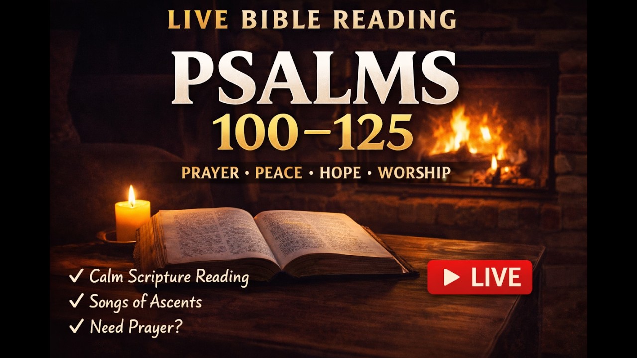 PSALMS Bible Reading | Psalms 100-125+ | Prayer | Fellowship #LIVE