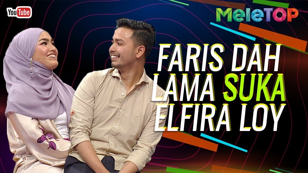 Rupanya Faris dah lama suka dekat Elfira Loy semenjak.... | MeleTOP | Nabil