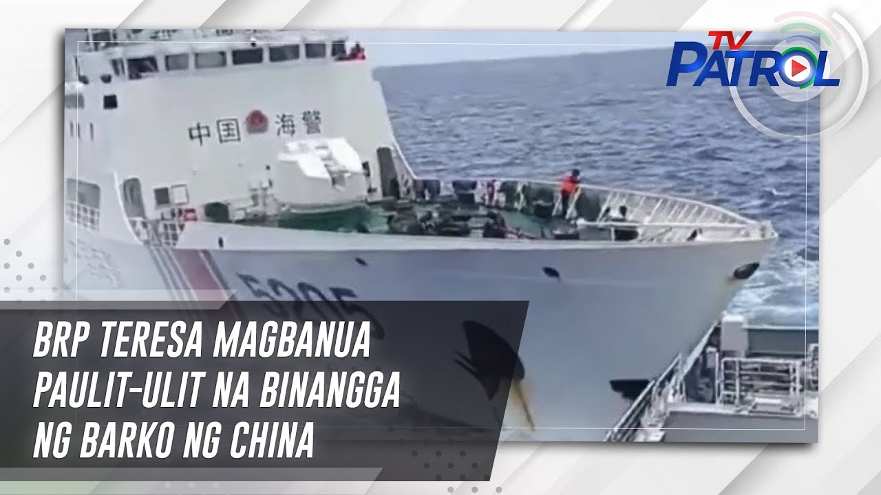 BRP Teresa Magbanua paulit-ulit na binangga ng barko ng China | TV Patrol