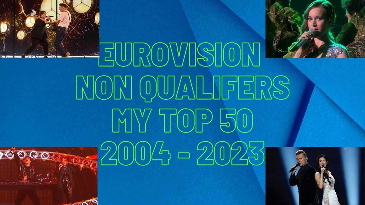 Eurovision Non Qualifiers - My Top 50 (2004 - 2023)