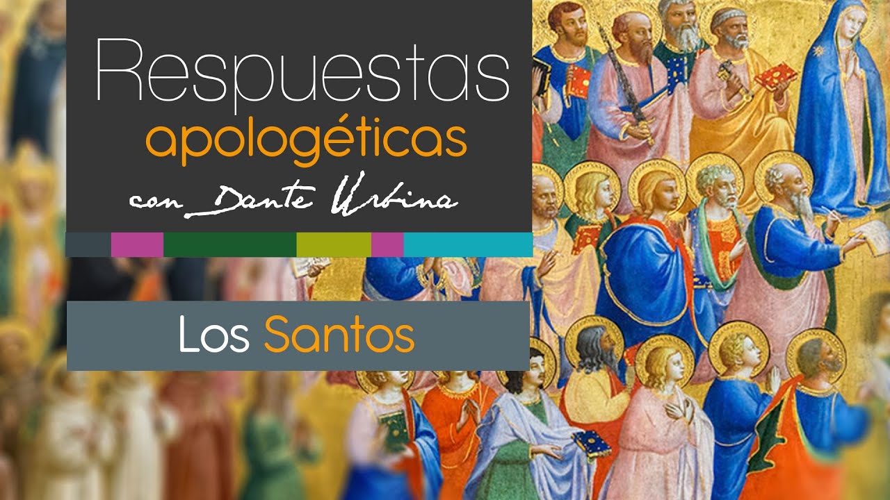 Respuestas apologéticas con Dante Urbina: Los Santos