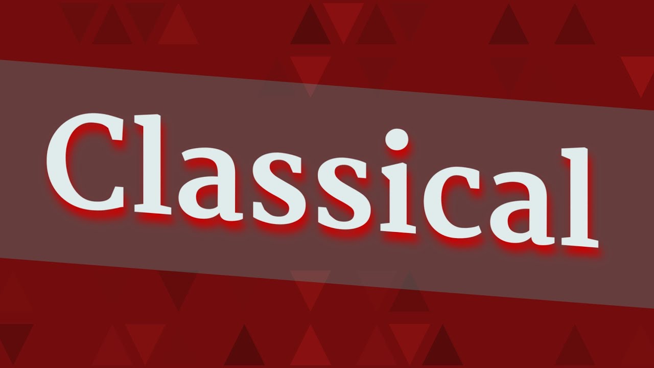 CLASSICAL pronunciation • How to pronounce CLASSICAL