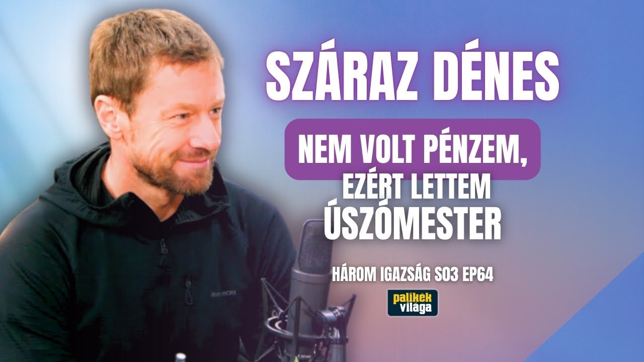SZÁRAZ DÉNES: NEM VOLT PÉNZEM, EZÉRT LETTEM ÚSZÓMESTER  | Három igazság | Palikék világa
